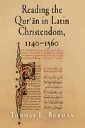 Cover: Reading the Qur'an in Latin Christendom, 1140-1560 - University of Pennsylvania Press