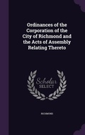 Cover: Ordinances of the Corporation of the City of Richmond and the Acts of Assembly Relating Thereto - Palala Press
