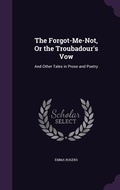 Cover: The Forgot-Me-Not, Or the Troubadour's Vow - Palala Press