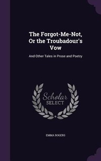 Enlarge image Cover: The Forgot-Me-Not, Or the Troubadour's Vow - Palala Press