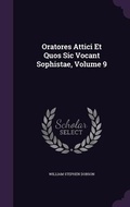 Cover: Oratores Attici Et Quos Sic Vocant Sophistae, Volume 9 - Palala Press