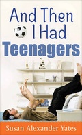 Cover: And Then I Had Teenagers - Revell, a division of Baker Publishing Group
