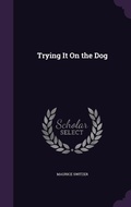 Cover: Trying It On the Dog - Palala Press