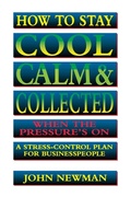 Cover: How to Stay Cool, Calm and Collected When the Pressure's On - Amacom