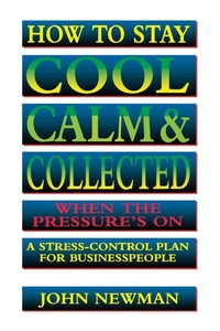 Enlarge image Cover: How to Stay Cool, Calm and Collected When the Pressure's On - Amacom