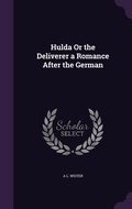 Cover: Hulda Or the Deliverer a Romance After the German - Palala Press