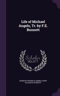 Cover: Life of Michael Angelo, Tr. by F.E. Bunnett - Palala Press