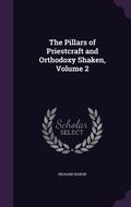 Cover: The Pillars of Priestcraft and Orthodoxy Shaken, Volume 2 - Palala Press
