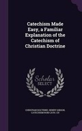 Cover: Catechism Made Easy, a Familiar Explanation of the Catechism of Christian Doctrine - Palala Press