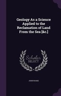Cover: Geology As a Science Applied to the Reclamation of Land From the Sea [&c.] - Palala Press