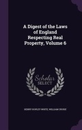 Cover: A Digest of the Laws of England Respecting Real Property, Volume 6 - Palala Press