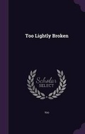 Cover: Too Lightly Broken - Palala Press