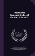 Cover: Preliminary Economic Studies of the War, Volume 25 - Palala Press