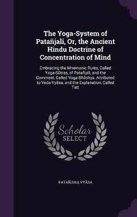 Abbildung von: The Yoga-System of Patanjali, Or, the Ancient Hindu Doctrine of Concentration of Mind - Palala Press
