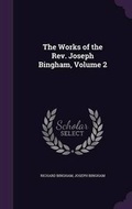 Cover: The Works of the Rev. Joseph Bingham, Volume 2 - Palala Press