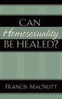 Cover: Can Homosexuality Be Healed? - Chosen Books, a division of Baker Publishing Group
