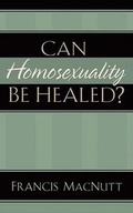 Cover: Can Homosexuality Be Healed? - Chosen Books, a division of Baker Publishing Group