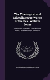Enlarge image Cover: The Theological and Miscellaneous Works of the Rev. William Jones - Palala Press