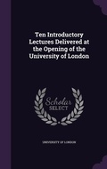 Cover: Ten Introductory Lectures Delivered at the Opening of the University of London - Palala Press
