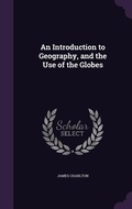 Cover: An Introduction to Geography, and the Use of the Globes - Palala Press