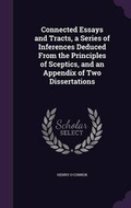 Cover: Connected Essays and Tracts, a Series of Inferences Deduced From the Principles of Sceptics, and an Appendix of Two Dissertations - Palala Press