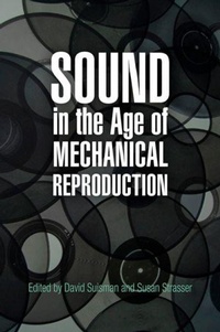 Enlarge image Cover: Sound in the Age of Mechanical Reproduction - University of Pennsylvania Press