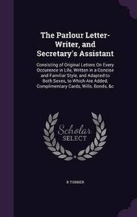 Enlarge image Cover: The Parlour Letter-Writer, and Secretary's Assistant - Palala Press