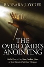 Cover: The Overcomer`s Anointing - God`s Plan to Use Your Darkest Hour as Your Greatest Spiritual Weapon - Chosen Books, a division of Baker Publishing Group