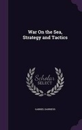 Cover: War On the Sea, Strategy and Tactics - Palala Press