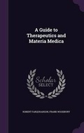 Cover: A Guide to Therapeutics and Materia Medica - Palala Press