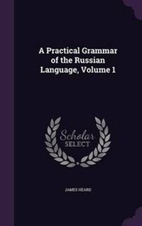 Enlarge image Cover: A Practical Grammar of the Russian Language, Volume 1 - Palala Press