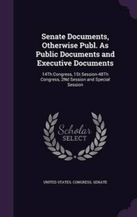 Enlarge image Cover: Senate Documents, Otherwise Publ. As Public Documents and Executive Documents - Palala Press