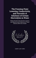 Cover: The Freezing-Point Lowering, Conductivity, and Viscosity of Solutions of Certain Electrolytes in Water - Palala Press