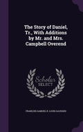 Cover: The Story of Daniel, Tr., With Additions by Mr. and Mrs. Campbell Overend - Palala Press