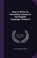 Cover: How to Write, Or, Secondary Lessons in the English Language, Volume 2 - Palala Press
