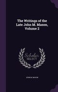 Cover: The Writings of the Late John M. Mason, Volume 2 - Palala Press