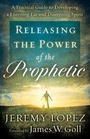 Cover: Releasing The Power Of Prophetic - Chosen Books, a division of Baker Publishing Group
