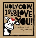 Cover: Holy Cow, I Sure Do Love You! - Abrams Image