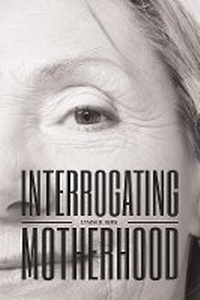 Enlarge image Cover: Interrogating Motherhood - AU Press