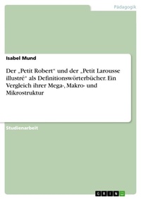 Abbildung von: Der "Petit Robert" und der "Petit Larousse illustre" als Definitionswoerterbuecher. Ein Vergleich ihrer Mega-, Makro- und Mikrostruktur - GRIN Verlag