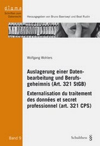 Abbildung von: Auslagerung einer Datenbearbeitung und Berufsgeheimnis (Art. 321 StGB) / Externalisation du traitement des données et secret professionnel (art. 321 CPS) - Schulthess Juristische Medien