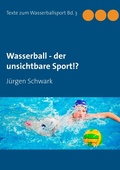 Cover: Wasserball - der unsichtbare Sport!? - BoD - Books on Demand