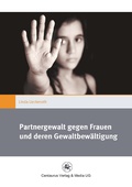 Cover: Partnergewalt gegen Frauen und deren Gewaltbew&auml;ltigung - Centaurus Verlag & Media
