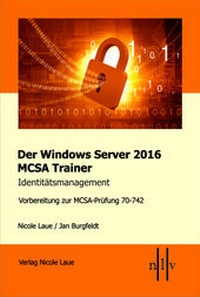 Abbildung von: Der Windows Server 2016 MCSA Trainer, Identitätsmanagement, Vorbereitung zur MCSA-Prüfung 70-742 - Laue, Nicole