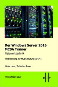 Abbildung von: Der Windows Server 2016 MCSA Trainer, Netzwerktechnik, Vorbereitung zur MCSA-Prüfung 70-741 - Laue, Nicole