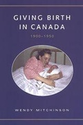 Cover: Giving Birth in Canada, 1900-1950 - University of Toronto Press