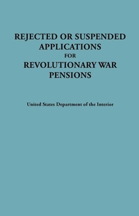 Abbildung von: Rejected or Suspended Applications for Revolutionary War Pensions - Genealogical Publishing Company