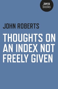 Abbildung von: Thoughts on an Index Not Freely Given - John Hunt Publishing