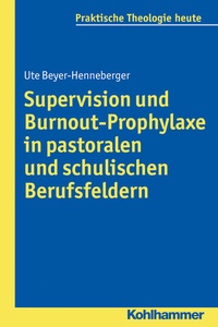 Abbildung von: Supervision und Burnout-Prophylaxe in pastoralen und schulischen Berufsfeldern - Kohlhammer