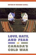 Cover: Love, Hate, and Fear in Canada's Cold War - University of Toronto Press